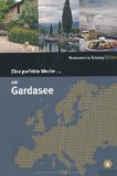  - Kulinarische Entdeckungen am Gardasee 2011/ 2012: Über 100 getestete Ristoranti, Osterie, Trattorie, Enoteche und Aperitivo-Bars