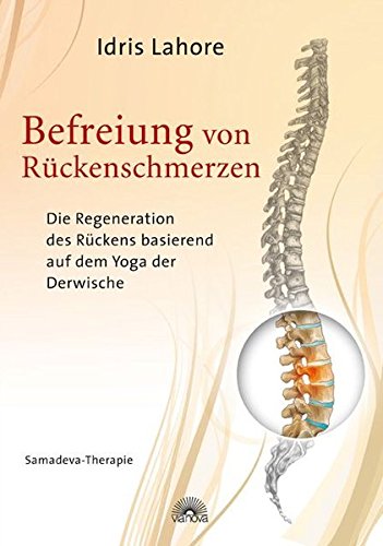  - Befreiung von Rückenschmerzen - Die Regeneration des Rückens basierend auf dem Yoga der Derwische Samadeva-Therapie