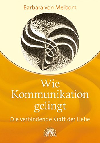 - Wie Kommunikation gelingt: Die verbindende Kraft der Liebe