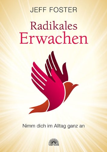  - Radikales Erwachen im Alltag: Nimm dich im Alltag ganz an