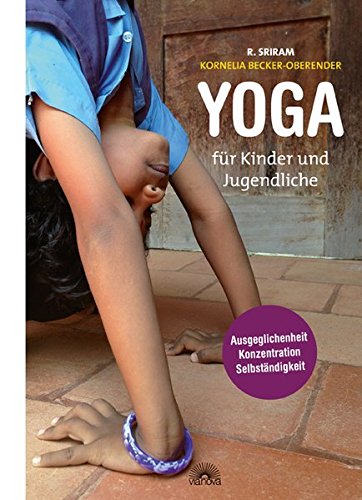 Sriram, R. - Yoga für Kinder und Jugendliche: Pädagogik für das Leben: Ausgeglichenheit, Konzentration und Selbständigkeit