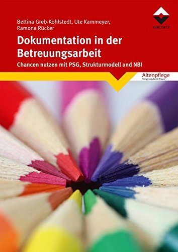  - Dokumentation in der Betreuungsarbeit: Chancen nutzen mit PSG, Strukturmodell und NBI (Altenpflege)