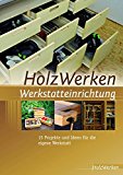  - HolzWerken Die besten Tipps und Tricks: Kompaktes Know-how direkt für die Werkstatt