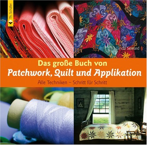 - Das große Buch von Patchwork, Quilt und Applikation: Alle Techniken - Schritt für Schritt