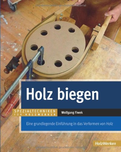 - Holz biegen: Eine grundlegende Einführung in das Verformen von Holz
