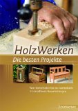  - HolzWerken Die besten Tipps und Tricks: Kompaktes Know-how direkt für die Werkstatt