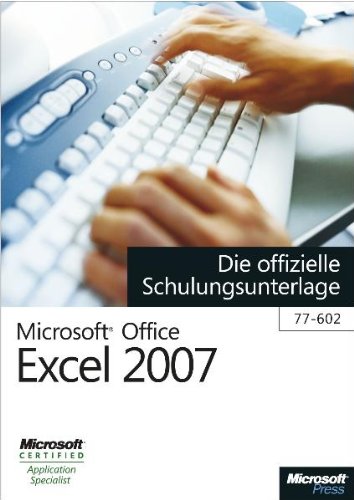 - Microsoft Office Excel 2007 - Die offizielle Schulungsunterlage (77-602)