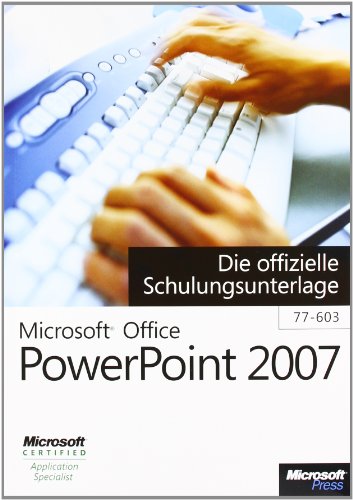 - Microsoft Office PowerPoint 2007 - Die offizielle Schulungsunterlage (77-603)