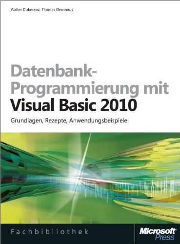  - Datenbank-Programmierung mit Visual Basic 2010: Grundlagen, Rezepte, Anwendungsbeispiele