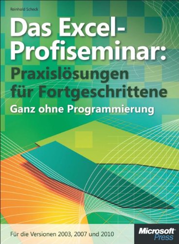 - Das Excel-Profiseminar. Praxislösungen für Fortgeschrittene - ganz ohne Programmierung. Für die Versionen 2010, 2007 und 2003