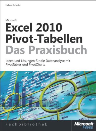 - Microsoft Excel 2010 Pivot-Tabellen - das Praxisbuch. Ideen und Lösungen für die Dateanalyse mit PivotTables und PivotCharts