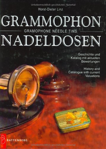 - Grammophon-Nadeldosen / Gramophone Needle Tins: Geschichte und Katalog mit aktuellen Bewertungen / History and Catalogue with current Valuations