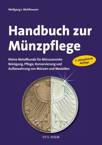  - Handbuch zur Münzpflege: Kleine Metallkunde für Münzsammler. Reinigung, Pflege, Konservierung und Aufbewahrung von Münzen und Medaillen