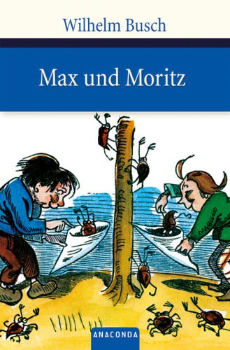  - Max und Moritz: Eine Bubengeschichte in sieben Streichen