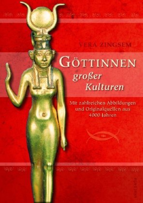  - Göttinnen großer Kulturen. Mit zahlreichen Abbildungen und Originalquellen aus 4000 Jahren