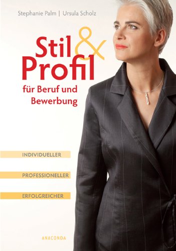 - Stil & Profil für Beruf und Bewerbung. Individueller - professioneller - erfolgreicher