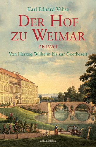  - Der Hof zu Weimar privat. Von Herzog Wilhelm bis zur Goethezeit