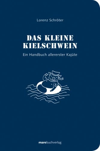  - Das kleine Kielschwein: Ein Handbuch allererster Kajüte