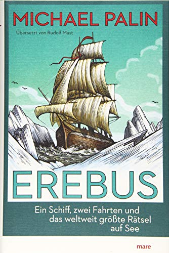 Palin, Michael - Erebus: Ein Schiff, zwei Fahrten und das weltweit größte Rätsel auf See