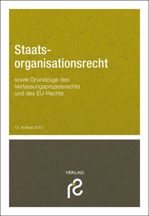  - Staatsorganisationsrecht: sowie Grundzüge des Verfassungsprozessrechts und des Rechts der Europäischen Union