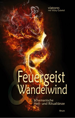  - Feuergeist & Wandelwind: Schamanische Heil- und Ritualtänze