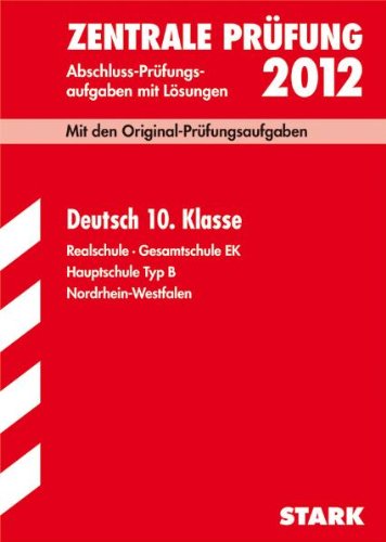 - Abschluss-Prüfungsaufgaben Realschule Nordrhein-Westfalen; Deutsch 10. Klasse 2012; Mit den Original-Prüfungsaufgaben Jahrgänge 2007-2011 mit ... · Gesamtschule EK · Hauptschule Typ B.