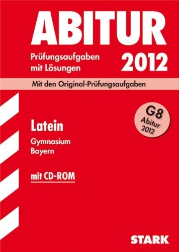 - Abitur-Prüfungsaufgaben Gymnasium Bayern. Mit Lösungen: Abitur-Prüfungsaufgaben Gymnasium Bayern; Latein G8 Abitur 2012 mit CD-ROM; Mit den Original-Prüfungsaufgaben mit Lösungen
