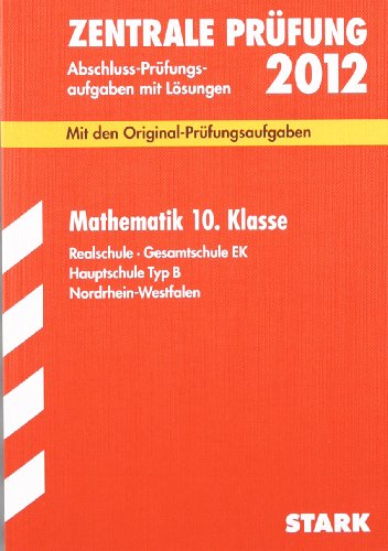  - Abschluss-Prüfungsaufgaben Realschule Nordrhein-Westfalen; Mathematik 10. Klasse 2012; Mit den Original-Prüfungsaufgaben Jahrgänge 2007-2011 mit Lösungen