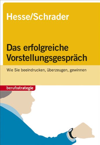  - Das erfolgreiche Vorstellungsgespräch: Wie Sie beeindrucken, überzeugen, gewinnen