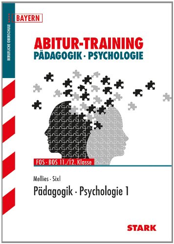  - Abitur-Training Pädagogik - Psychologie / Pädagogik ° Psychologie 1 Berufliche Oberschule: FOS ° BOS 11./12. Klasse Bayern