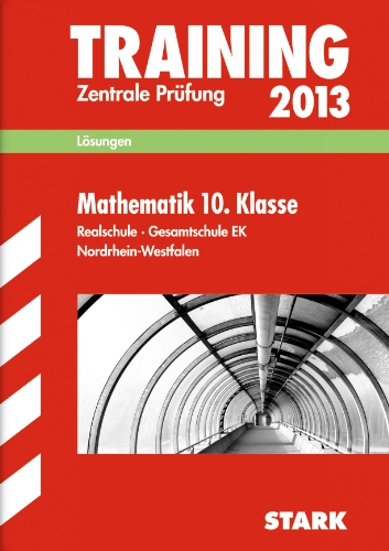 - Training Abschlussprüfung Realschule Nordrhein-Westfalen / Lösungsheft zu Mathematik 10. Klasse: Zentrale Prüfung 2013