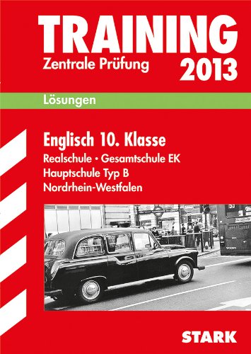 - Training Abschlussprüfung Realschule Nordrhein-Westfalen / Lösungsheft zu Englisch 10. Klasse 2013: Zentrale Prüfung
