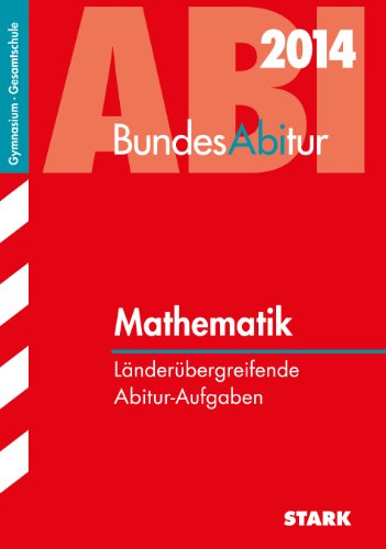  - BundesAbitur / Mathematik 2014: Länderübergreifende Abitur-Aufgaben