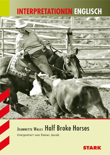 - Interpretationshilfe Englisch / Jeanette Walls: Half Broke Horses: Schwerpunktthema Baden-Württemberg 2015