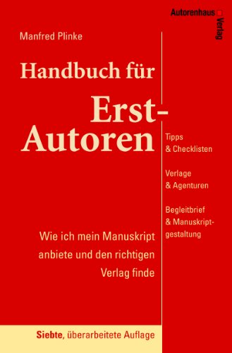  - Handbuch für Erst-Autoren: Tipps & Checklisten, Verlage & Agenturen, Begleitbrief & Manuskriptgestaltung