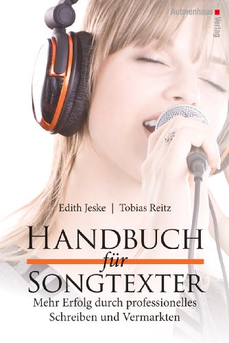 - Handbuch für Songtexter: Mehr Erfolg durch professionelles Schreiben und Vermarkten