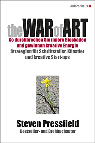 Pressfield, Steven, McKee, Robert, Dufner, Karin - The WAR of ART (Deutsche Ausgabe): SO DURCHBRECHEN SIE INNERE BLOCKADEN UND GEWINNEN KREATIVE ENERGIE: STRATEGIEN FÜR SCHRIFTSTELLER, KÜNSTLER UND KREATIVE START-UPS