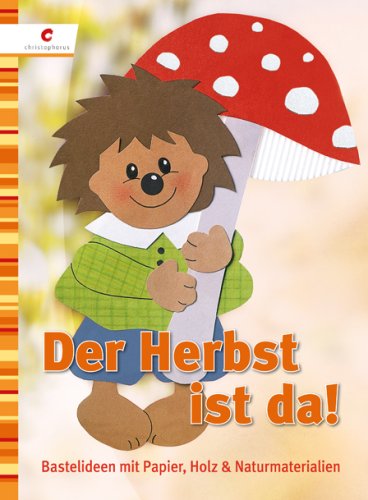  - Der Herbst ist da!: Bastelideen mit Papier, Holz & Naturmaterialien