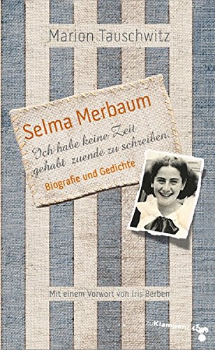 - Selma Merbaum - Ich habe keine Zeit gehabt zuende zu schreiben: Biographie und Gedichte. Mit einem Vorwort von Iris Berben
