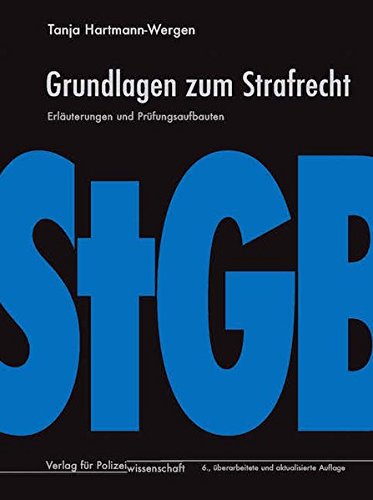 Grundlagen zum Strafrecht: Erläuterungen und Prüfungsaufbaute - Grundlagen zum Strafrecht: Erläuterungen und Prüfungsaufbauten