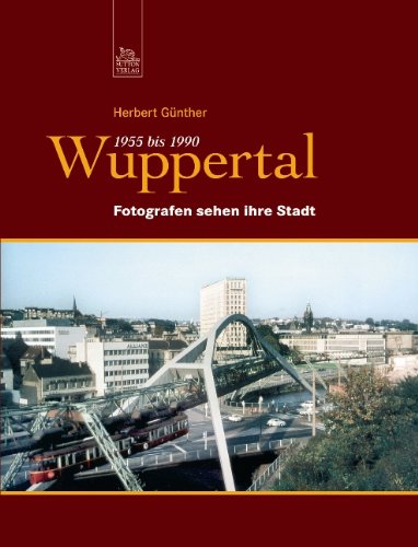  - Wuppertal 1955 bis 1990: Fotografen sehen ihre Stadt