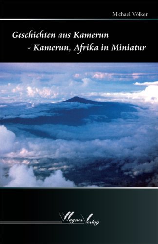  - Geschichten aus Kamerun: Kamerun, Afrika in Miniatur