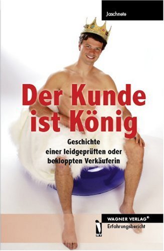  - Der Kunde ist König - Geschichte einer leidgeprüften oder bekloppten Verkäuferin