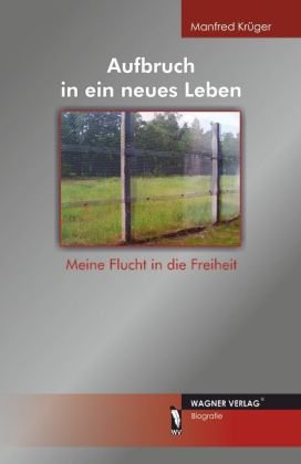 - Aufbruch in ein neues Leben - Meine Flucht in die Freiheit