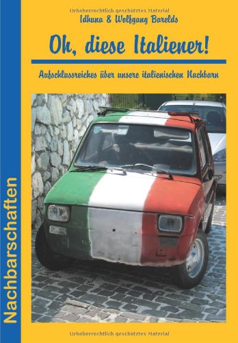- Oh, diese Italiener!: Aufschlussreiches über unsere italienischen Nachbarn