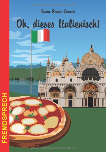 - Oh, dieses Italienisch!: Eine heitere und unterhaltsame Betrachtung der italienischen Sprache