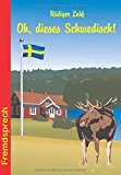  - Oh, diese Schweden!: Aufschlussreiches über unsere schwedischen Nachbarn