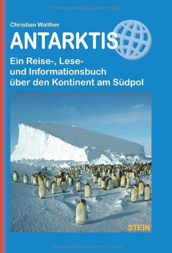  - Antarktis: Ein Reise-, Lese- und Informationsbuch über den Kontinent am Südpol