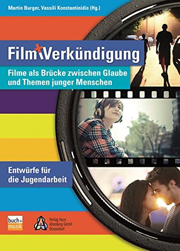  - Film und Verkündigung: Filme als Brücke zwischen Glauben und Themen junger Menschen - Entwürfe für die Jugendarbeit