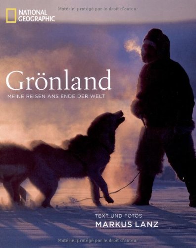  - Grönland: Meine Reisen ans Ende der Welt